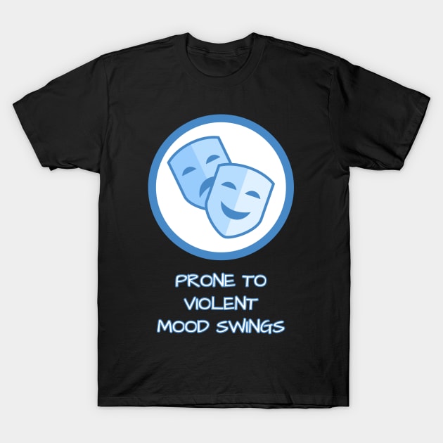 Prone To Violent Mood Swings T-Shirt by Muzehack